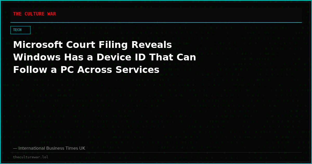 Microsoft Court Filing Reveals Windows Has a Device ID That Can Follow a PC Across Services