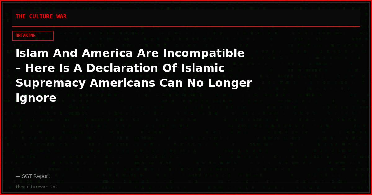 Islam And America Are Incompatible – Here Is A Declaration Of Islamic Supremacy Americans Can No Longer Ignore