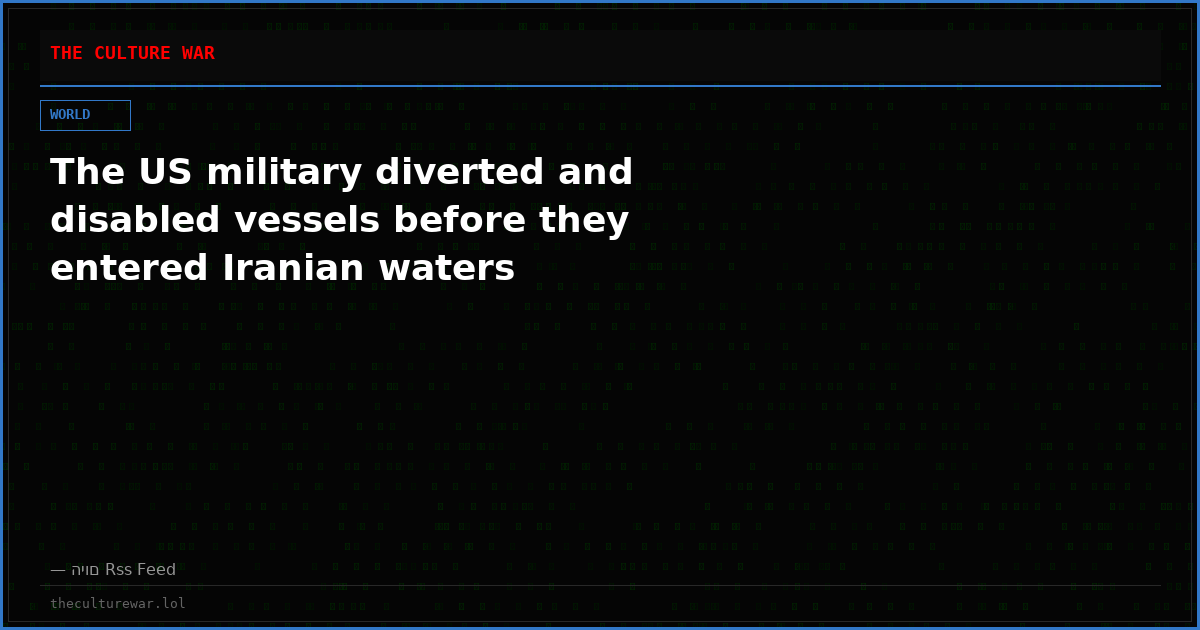 The US military diverted and disabled vessels before they entered Iranian waters