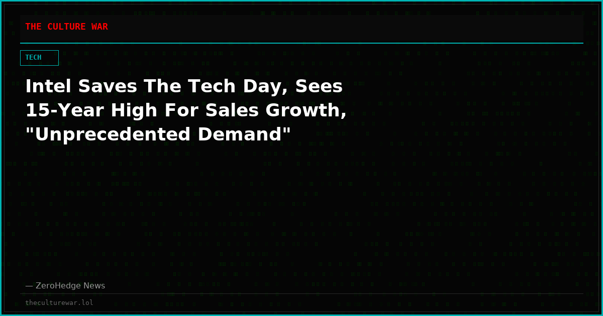 Intel Saves The Tech Day, Sees 15-Year High For Sales Growth, "Unprecedented Demand"