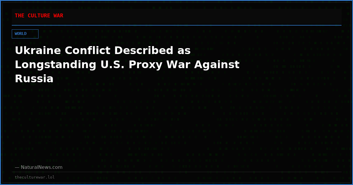 Ukraine Conflict Described as Longstanding U.S. Proxy War Against Russia