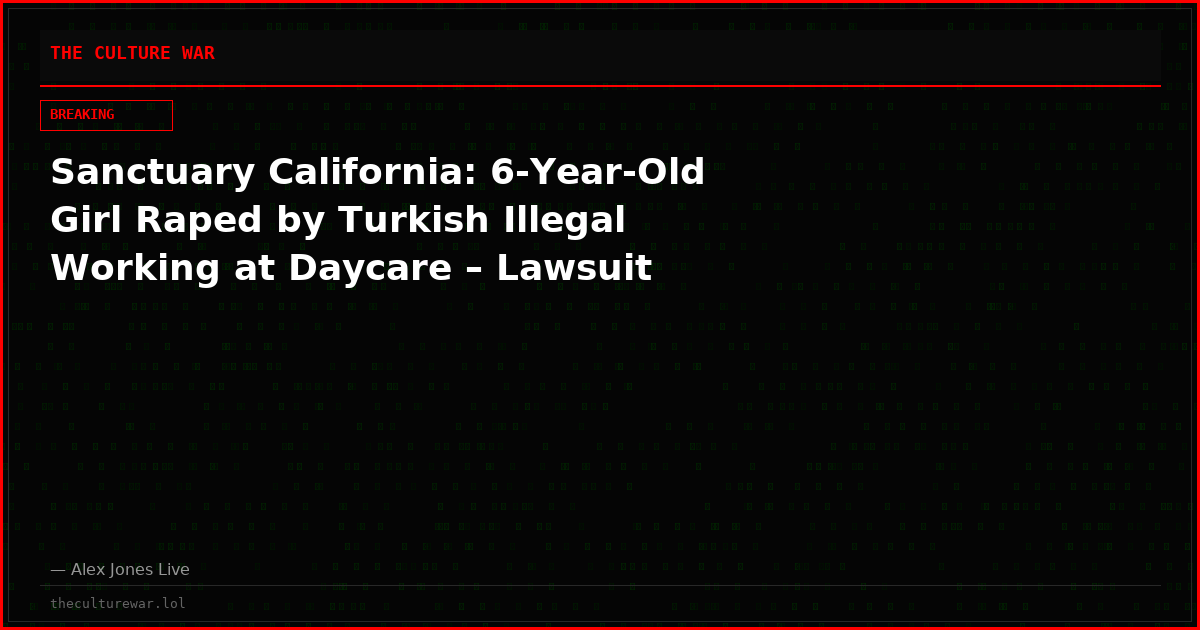 Sanctuary California: 6-Year-Old Girl Raped by Turkish Illegal Working at Daycare – Lawsuit