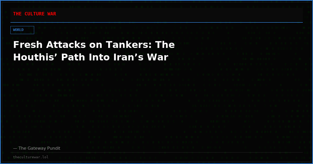 Fresh Attacks on Tankers: The Houthis’ Path Into Iran’s War