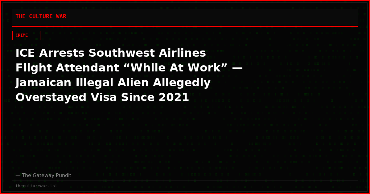 ICE Arrests Southwest Airlines Flight Attendant “While At Work” — Jamaican Illegal Alien Allegedly Overstayed Visa Since 2021