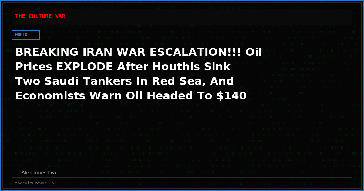 BREAKING IRAN WAR ESCALATION!!! Oil Prices EXPLODE After Houthis Sink Two Saudi Tankers In Red Sea, And Economists Warn Oil Headed To $140 A Barrel & Will Trigger Global Depression!
