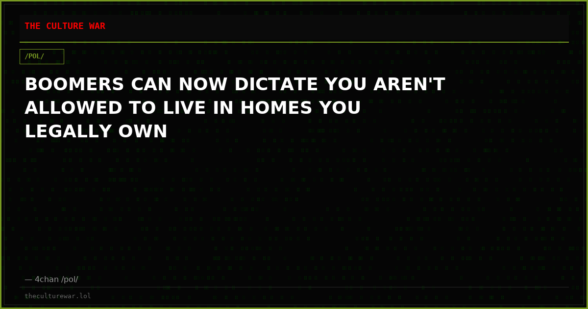 BOOMERS CAN NOW DICTATE YOU AREN'T ALLOWED TO LIVE IN HOMES YOU LEGALLY OWN