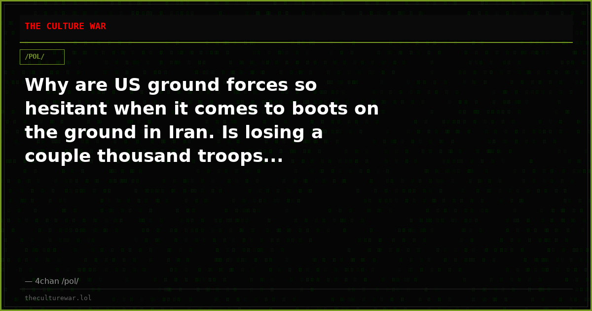 Why are US ground forces so hesitant when it comes to boots on the ground in Iran. Is losing a couple thousand troops...