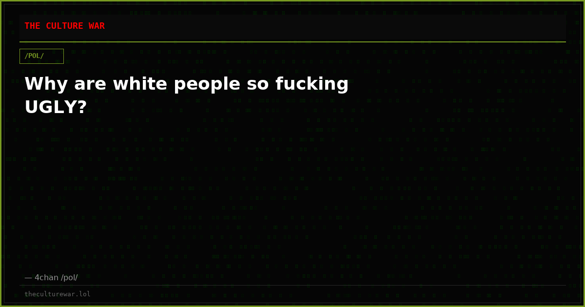 Why are white people so fucking UGLY?