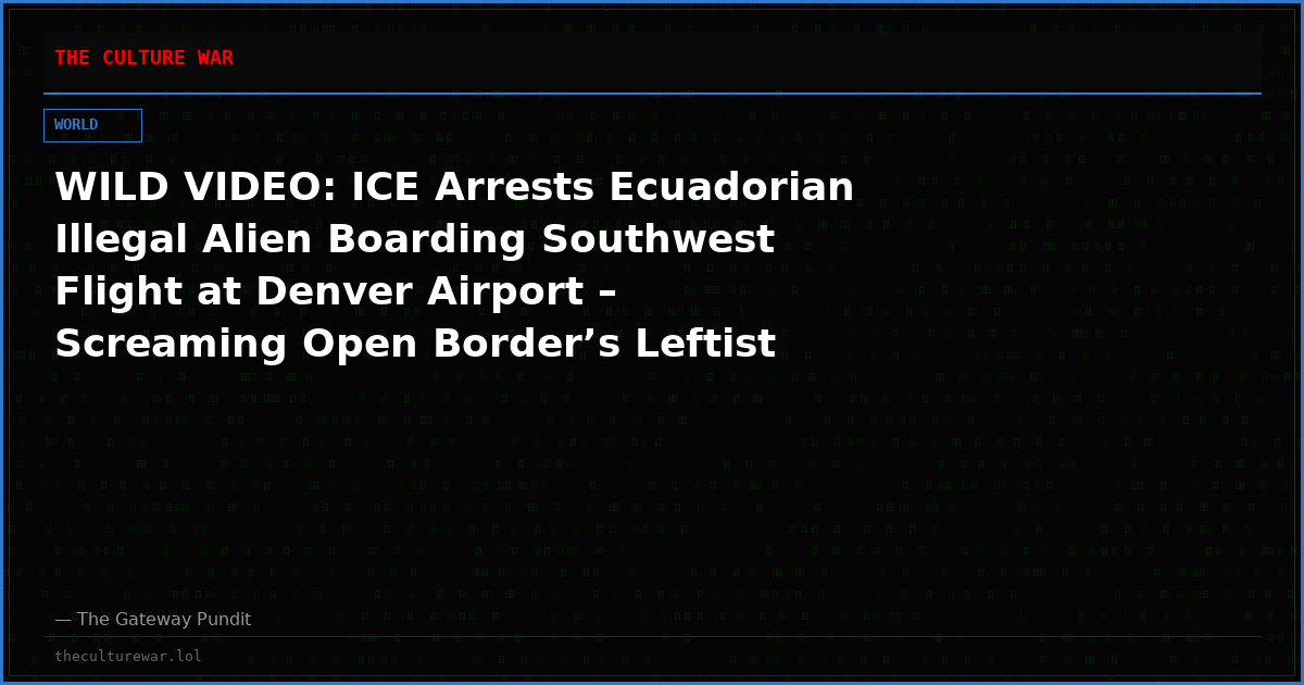 WILD VIDEO: ICE Arrests Ecuadorian Illegal Alien Boarding Southwest Flight at Denver Airport – Screaming Open Border’s Leftist Interferes