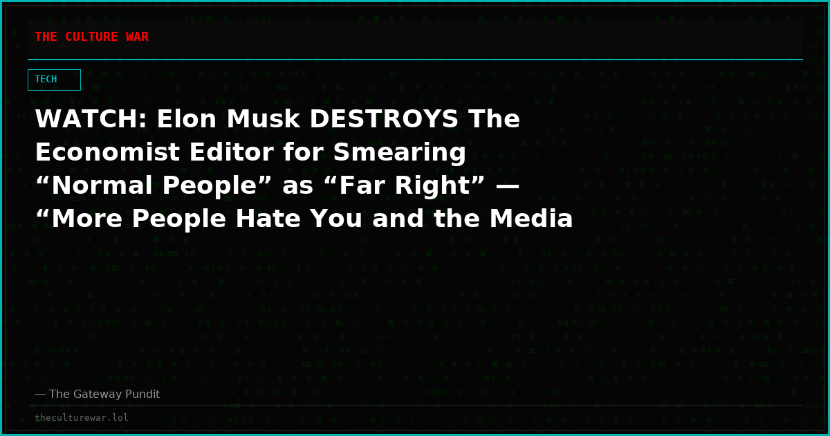 WATCH: Elon Musk DESTROYS The Economist Editor for Smearing “Normal People” as “Far Right” — “More People Hate You and the Media than You Realize”