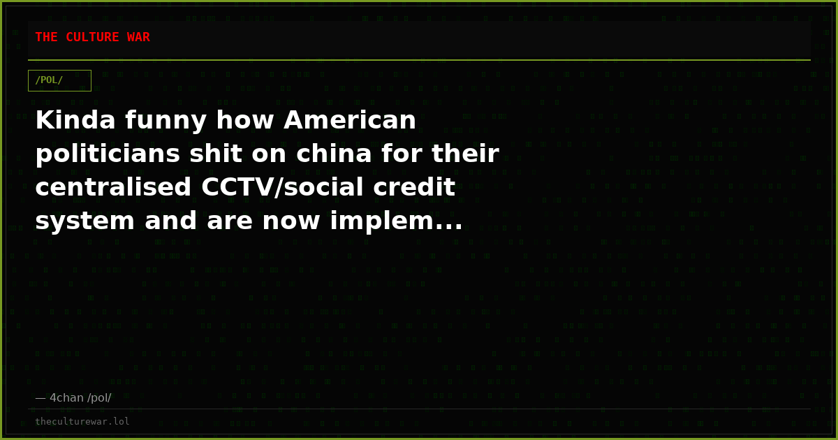 Kinda funny how American politicians shit on china for their centralised CCTV/social credit system and are now implem...