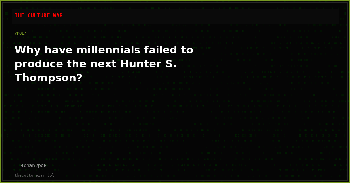 Why have millennials failed to produce the next Hunter S. Thompson?