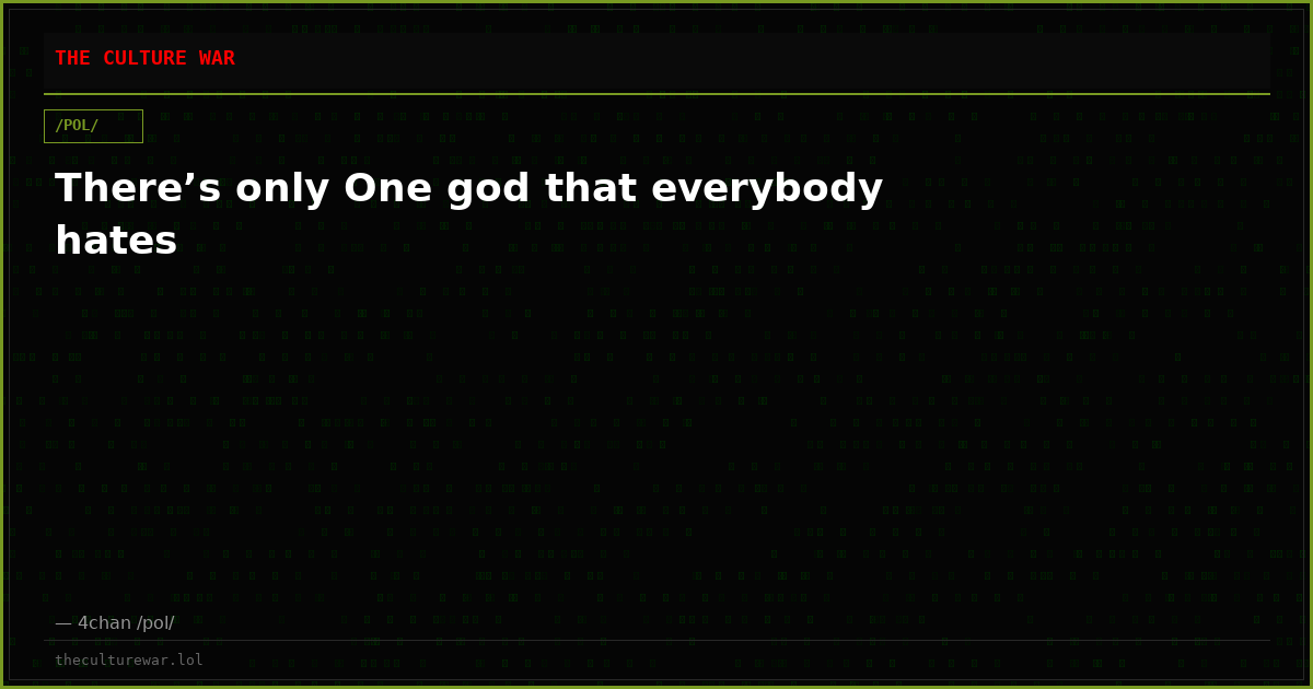 There’s only One god that everybody hates