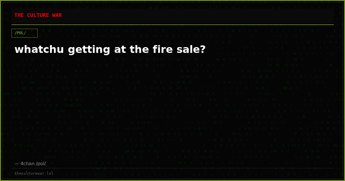 whatchu getting at the fire sale?