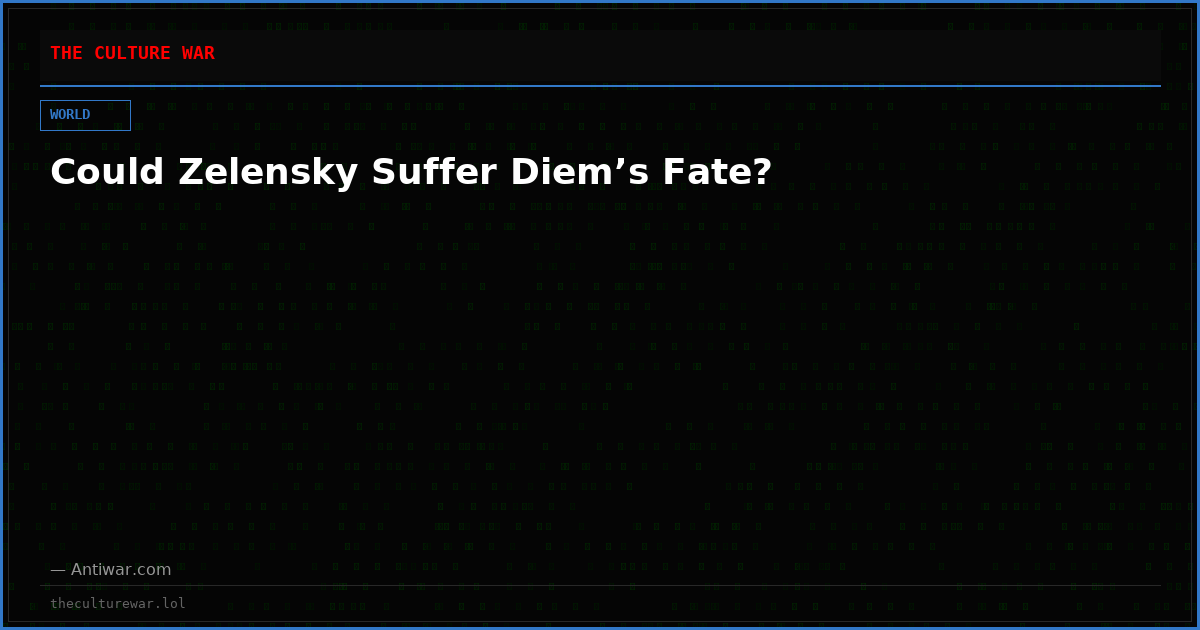 Could Zelensky Suffer Diem’s Fate?