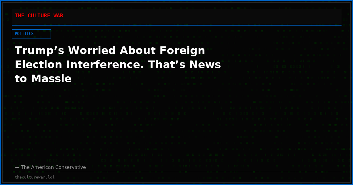 Trump’s Worried About Foreign Election Interference. That’s News to Massie