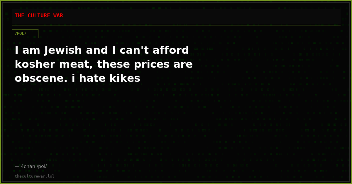 I am Jewish and I can't afford kosher meat, these prices are obscene. i hate kikes