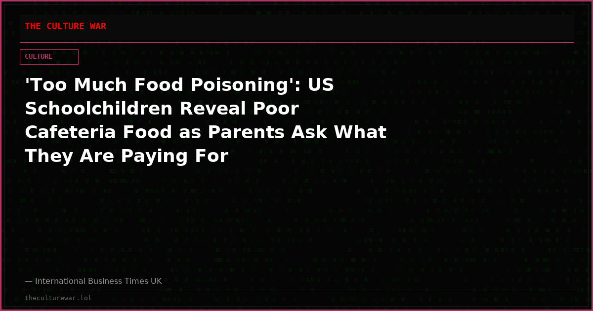 'Too Much Food Poisoning': US Schoolchildren Reveal Poor Cafeteria Food as Parents Ask What They Are Paying For