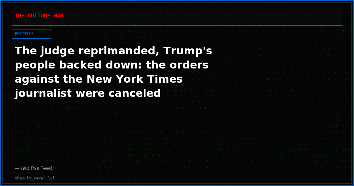 The judge reprimanded, Trump's people backed down: the orders against the New York Times journalist were canceled