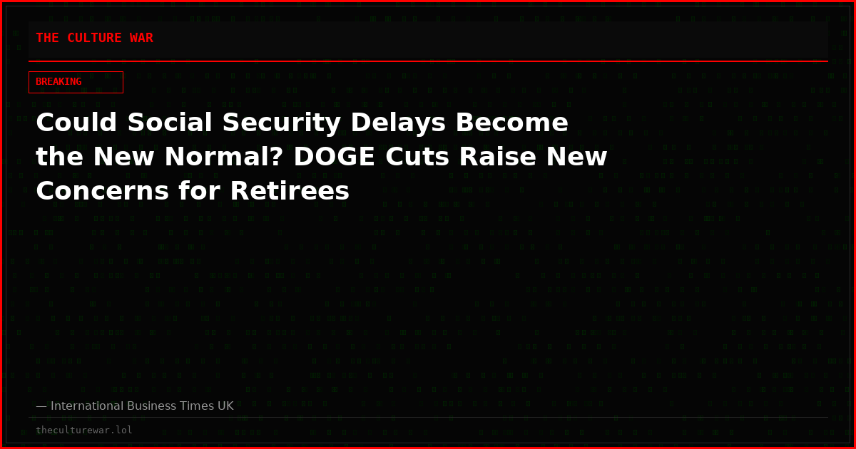 Could Social Security Delays Become the New Normal? DOGE Cuts Raise New Concerns for Retirees