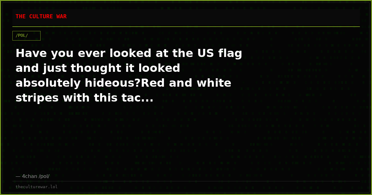Have you ever looked at the US flag and just thought it looked absolutely hideous?Red and white stripes with this tac...