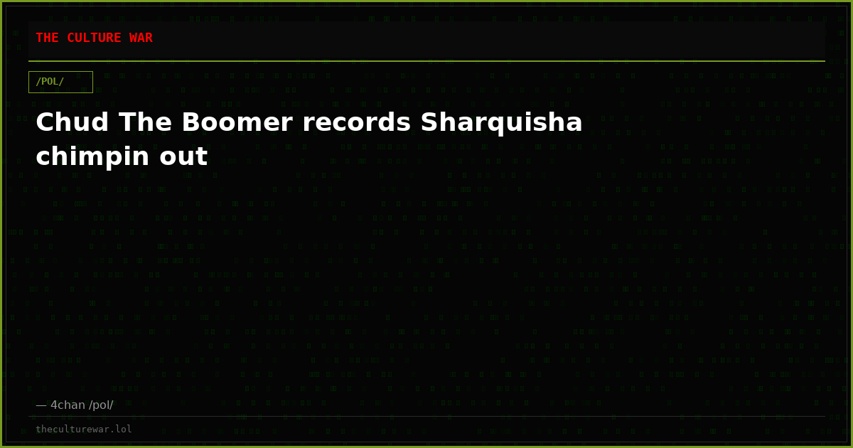 Chud The Boomer records Sharquisha chimpin out