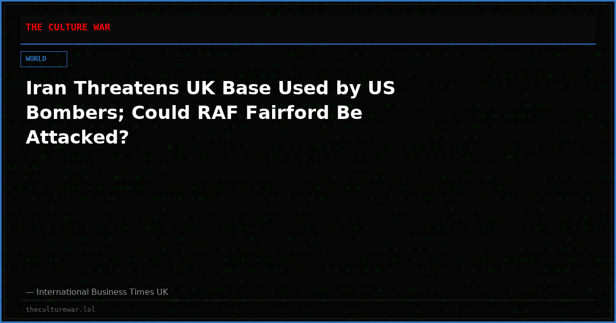 Iran Threatens UK Base Used by US Bombers; Could RAF Fairford Be Attacked?