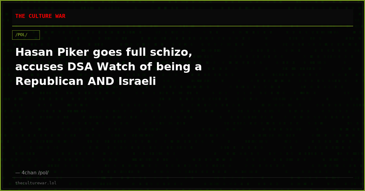 Hasan Piker goes full schizo, accuses DSA Watch of being a Republican AND Israeli