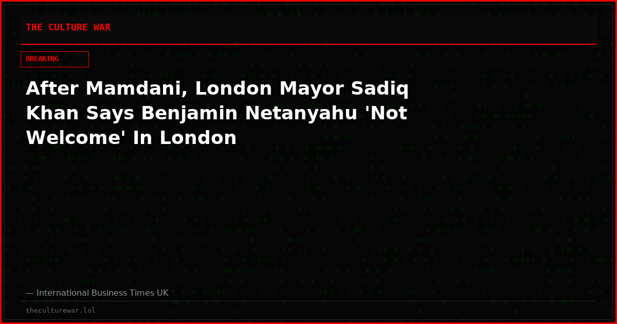 After Mamdani, London Mayor Sadiq Khan Says Benjamin Netanyahu 'Not Welcome' In London
