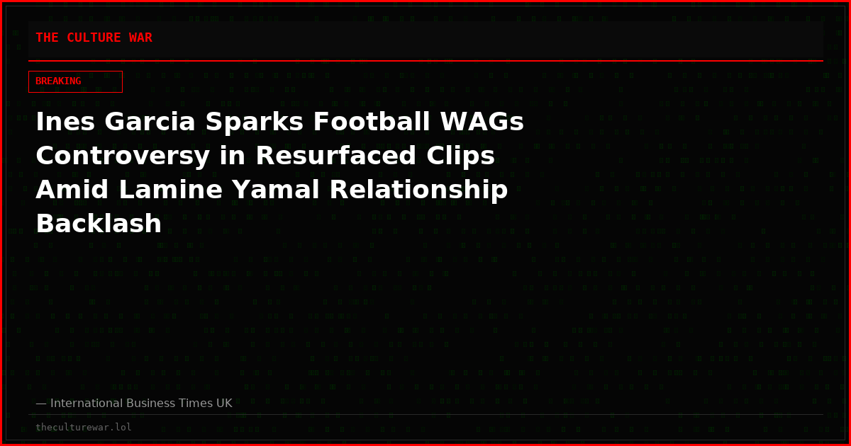 Ines Garcia Sparks Football WAGs Controversy in Resurfaced Clips Amid Lamine Yamal Relationship Backlash