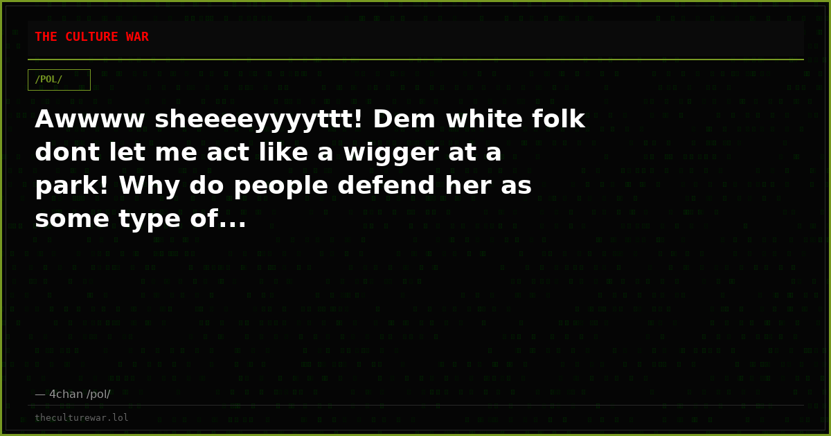 Awwww sheeeeyyyyttt! Dem white folk dont let me act like a wigger at a park! Why do people defend her as some type of...