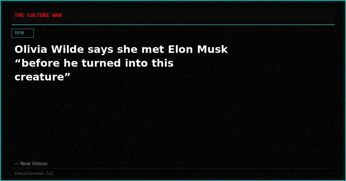 Olivia Wilde says she met Elon Musk “before he turned into this creature”