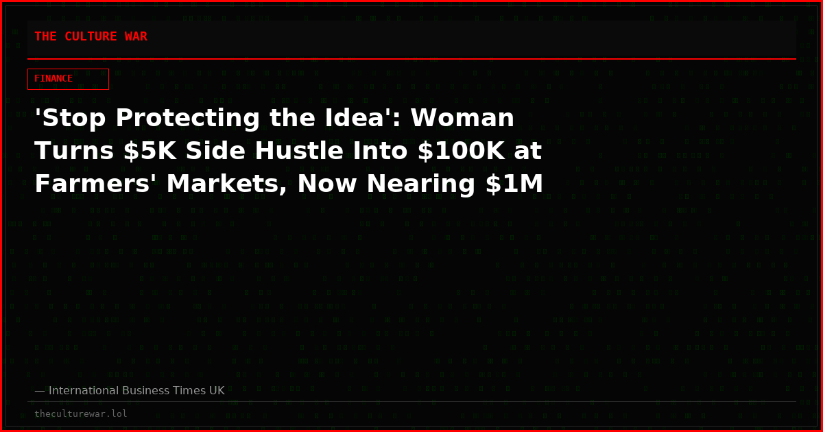 'Stop Protecting the Idea': Woman Turns $5K Side Hustle Into $100K at Farmers' Markets, Now Nearing $1M