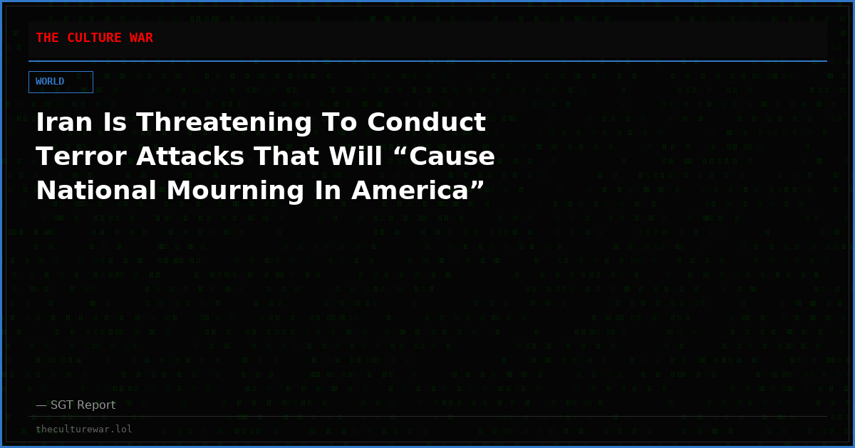Iran Is Threatening To Conduct Terror Attacks That Will “Cause National Mourning In America”