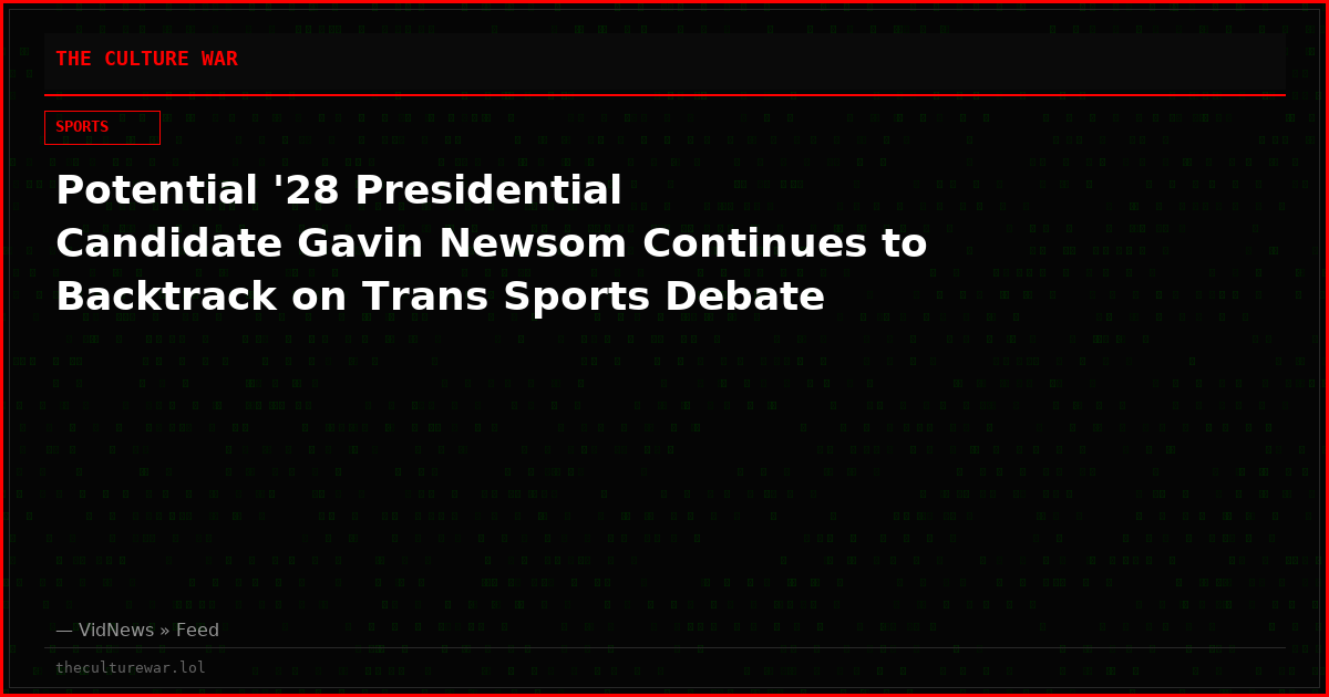 Potential '28 Presidential Candidate Gavin Newsom Continues to Backtrack on Trans Sports Debate