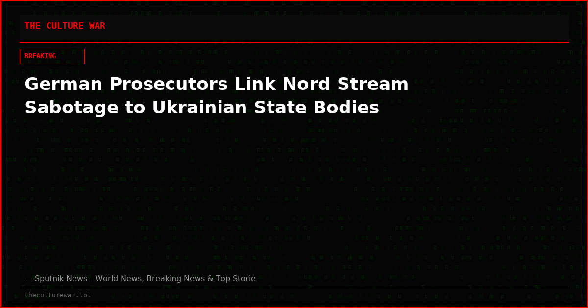 German Prosecutors Link Nord Stream Sabotage to Ukrainian State Bodies