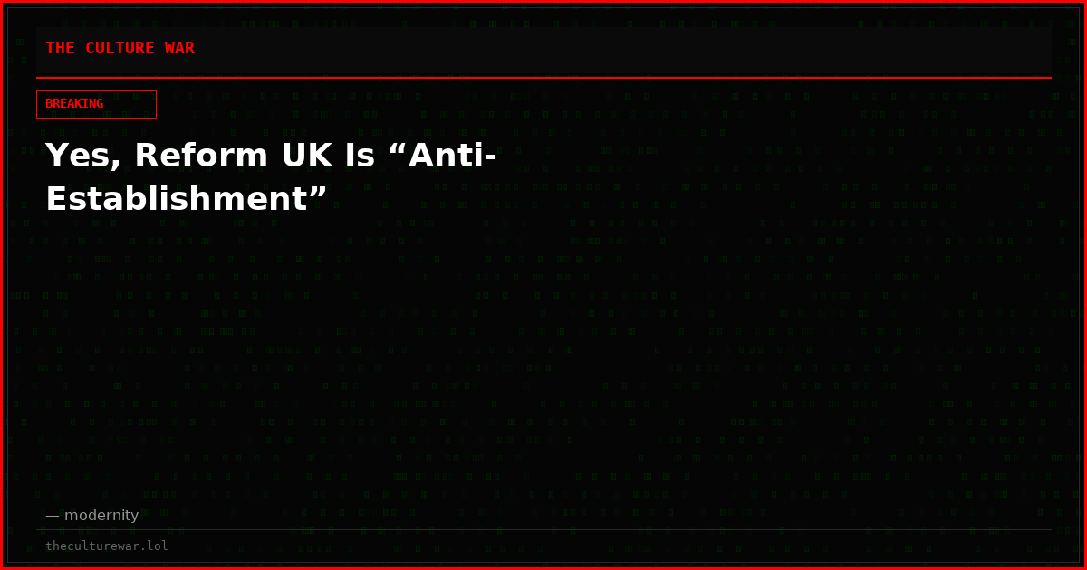 Yes, Reform UK Is “Anti-Establishment”