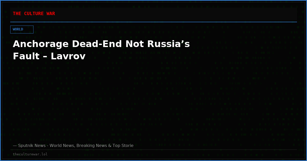 Anchorage Dead-End Not Russia’s Fault – Lavrov