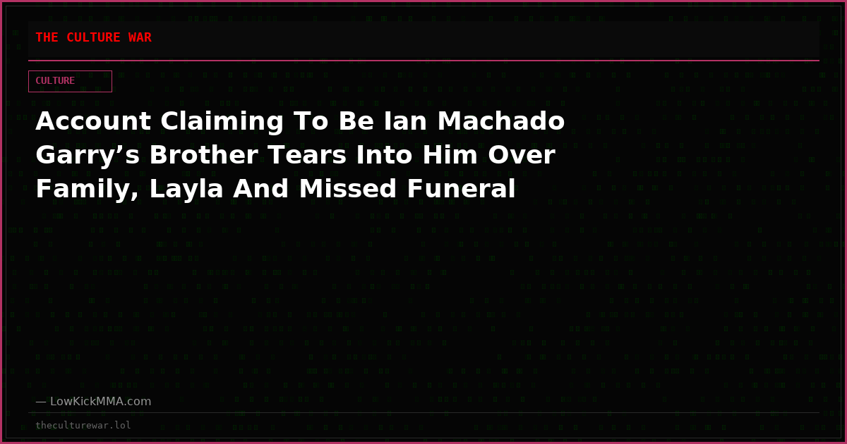 Account Claiming To Be Ian Machado Garry’s Brother Tears Into Him Over Family, Layla And Missed Funeral