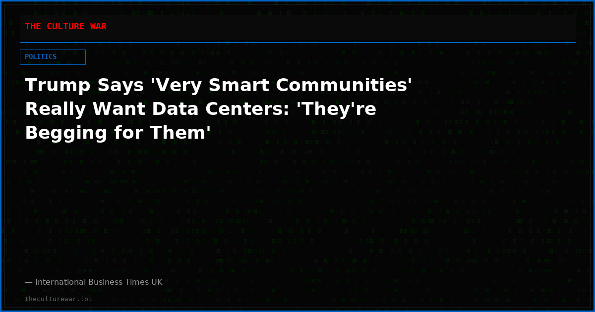 Trump Says 'Very Smart Communities' Really Want Data Centers: 'They're Begging for Them'