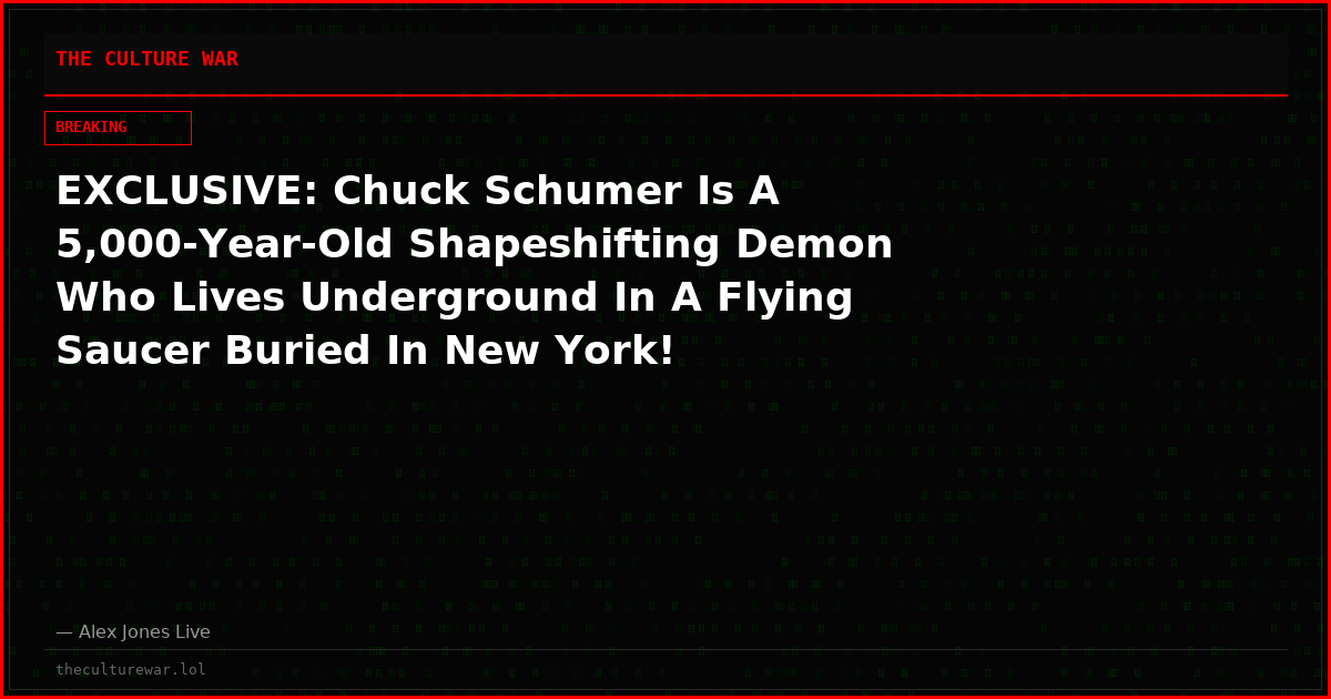 EXCLUSIVE: Chuck Schumer Is A 5,000-Year-Old Shapeshifting Demon Who Lives Underground In A Flying Saucer Buried In New York!