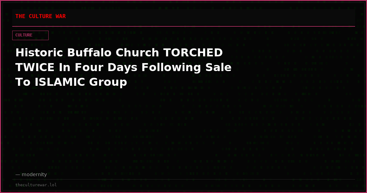 Historic Buffalo Church TORCHED TWICE In Four Days Following Sale To ISLAMIC Group