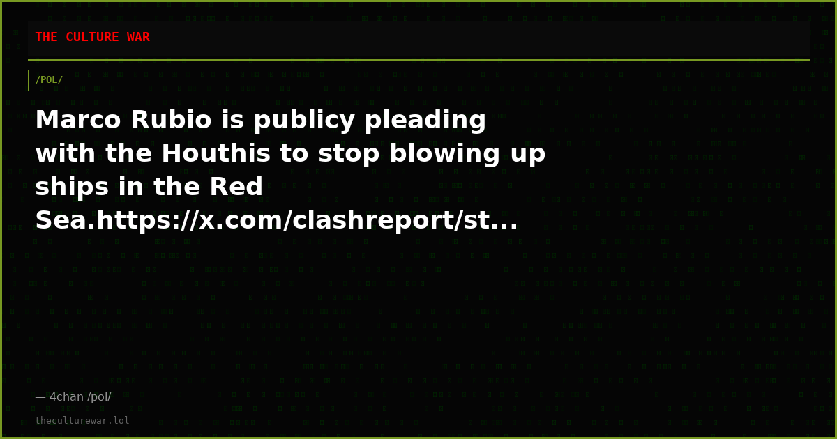 Marco Rubio is publicy pleading with the Houthis to stop blowing up ships in the Red Sea.https://x.com/clashreport/st...