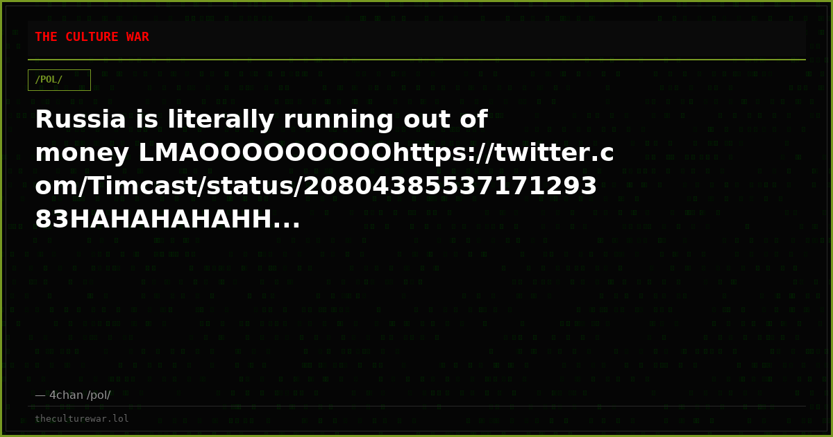 Russia is literally running out of money LMAOOOOOOOOOhttps://twitter.com/Timcast/status/2080438553717129383HAHAHAHAHH...