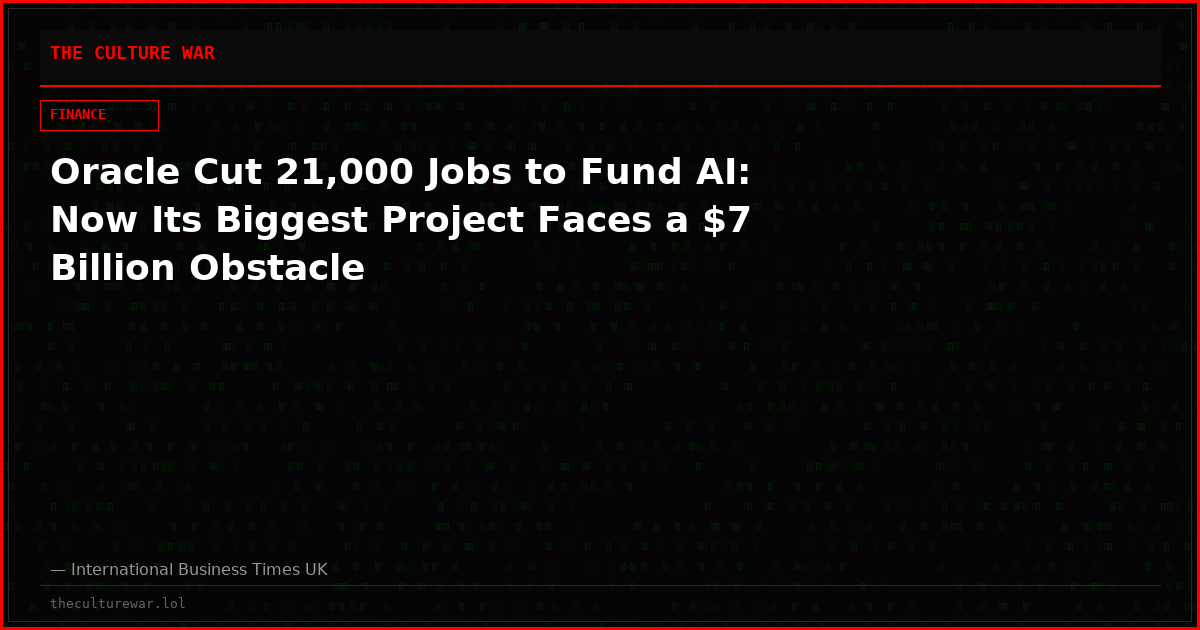 Oracle Cut 21,000 Jobs to Fund AI: Now Its Biggest Project Faces a $7 Billion Obstacle