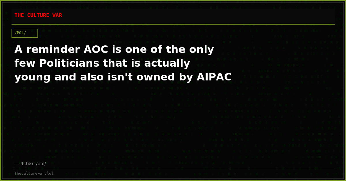 A reminder AOC is one of the only few Politicians that is actually young and also isn't owned by AIPAC