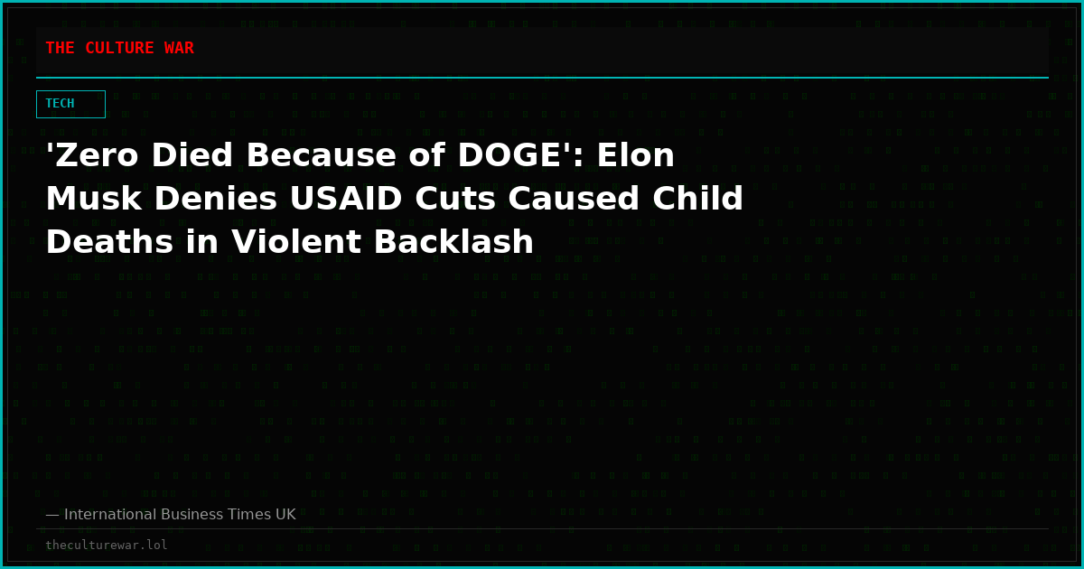 'Zero Died Because of DOGE': Elon Musk Denies USAID Cuts Caused Child Deaths in Violent Backlash