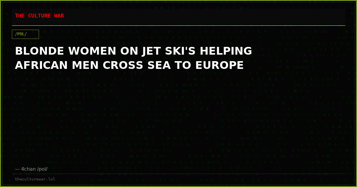 BLONDE WOMEN ON JET SKI'S HELPING AFRICAN MEN CROSS SEA TO EUROPE