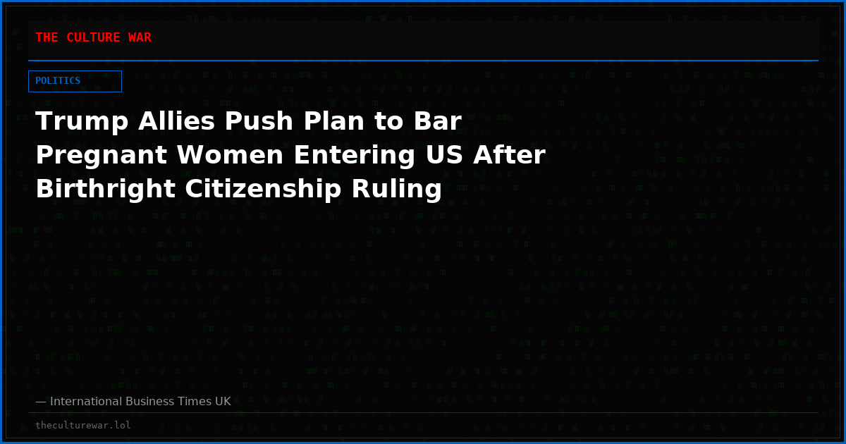 Trump Allies Push Plan to Bar Pregnant Women Entering US After Birthright Citizenship Ruling