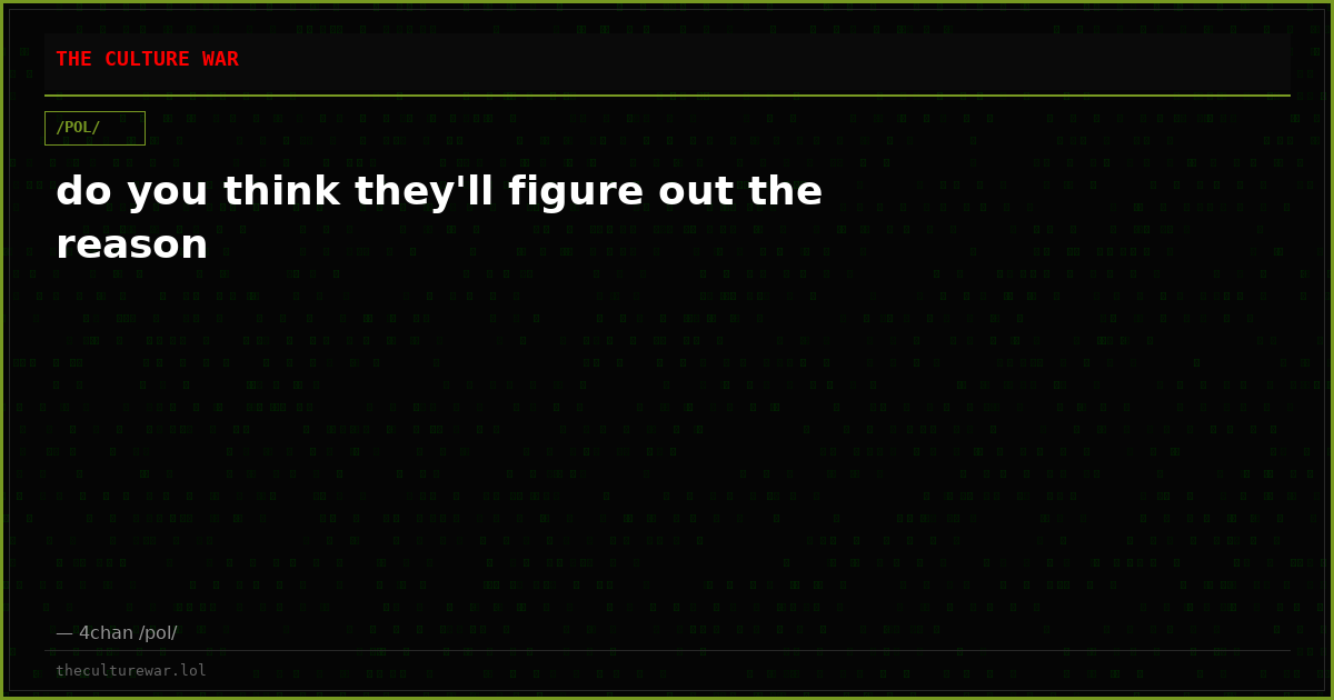 do you think they'll figure out the reason